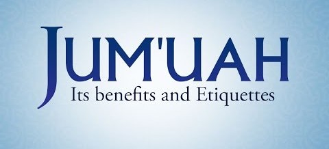 Jumu'ah: Its Benefits and Etiquettes